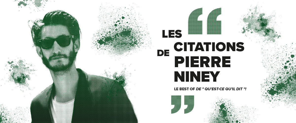 Les meilleures citations de Pierre Niney, l'acteur actuellement à l'affiche du film "GOUROU"