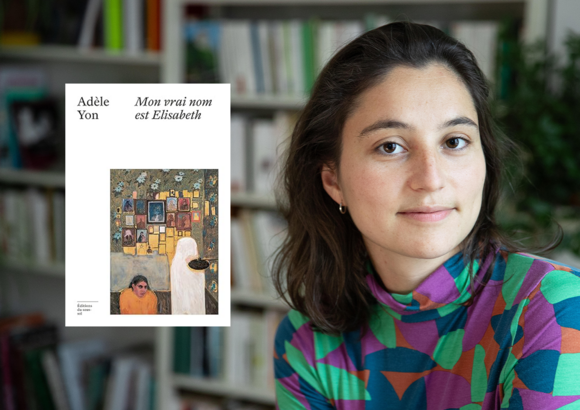 "Mon vrai nom est Elisabeth", le roman passionnant d'Ad§le Yon