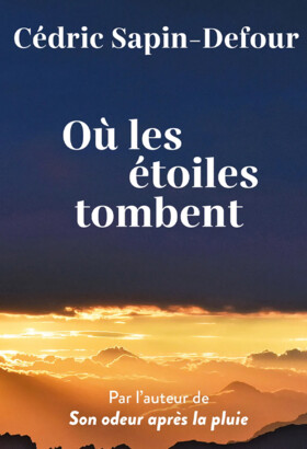 Découvrez le nouveau roman de Cédric Sapin-Defour "Où les étoiles tombent". Auteur également de "Son odeur après la pluie"
