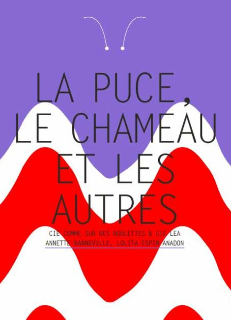 La puce, le chameau et les autres - Compagnie Comme sur des roulettes & la Compagnie LEA