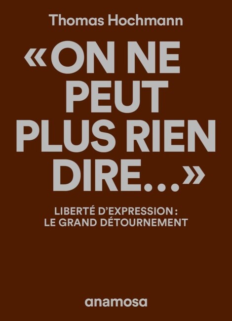 « On ne peut plus rien dire… » Liberté d’expression : le grand détournement